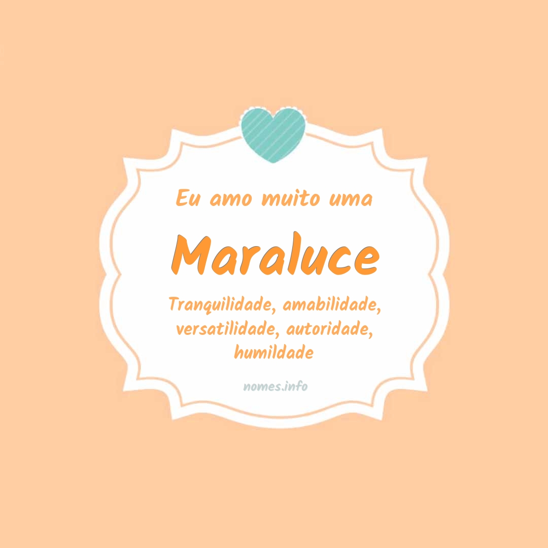 Eu amo muito Maraluce