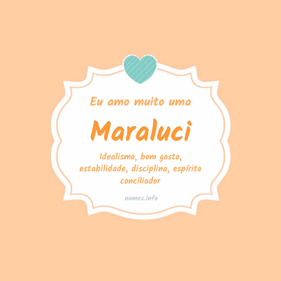 Eu amo muito Maraluci