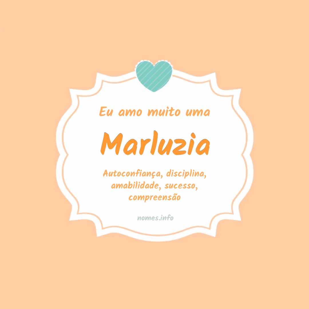 Eu amo muito Marluzia