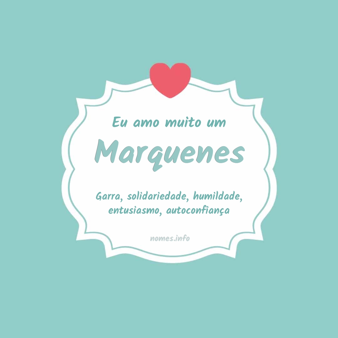 Eu amo muito Marquenes