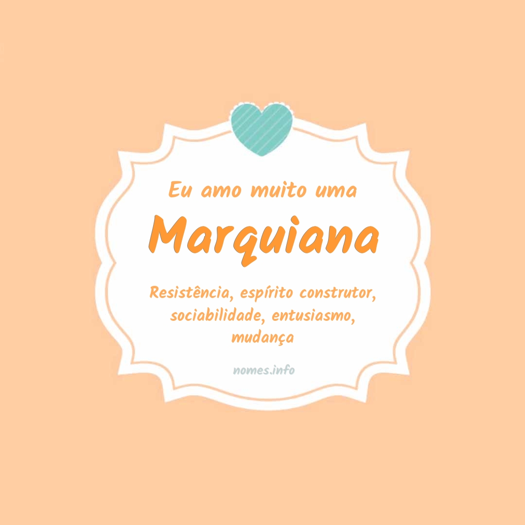 Eu amo muito Marquiana