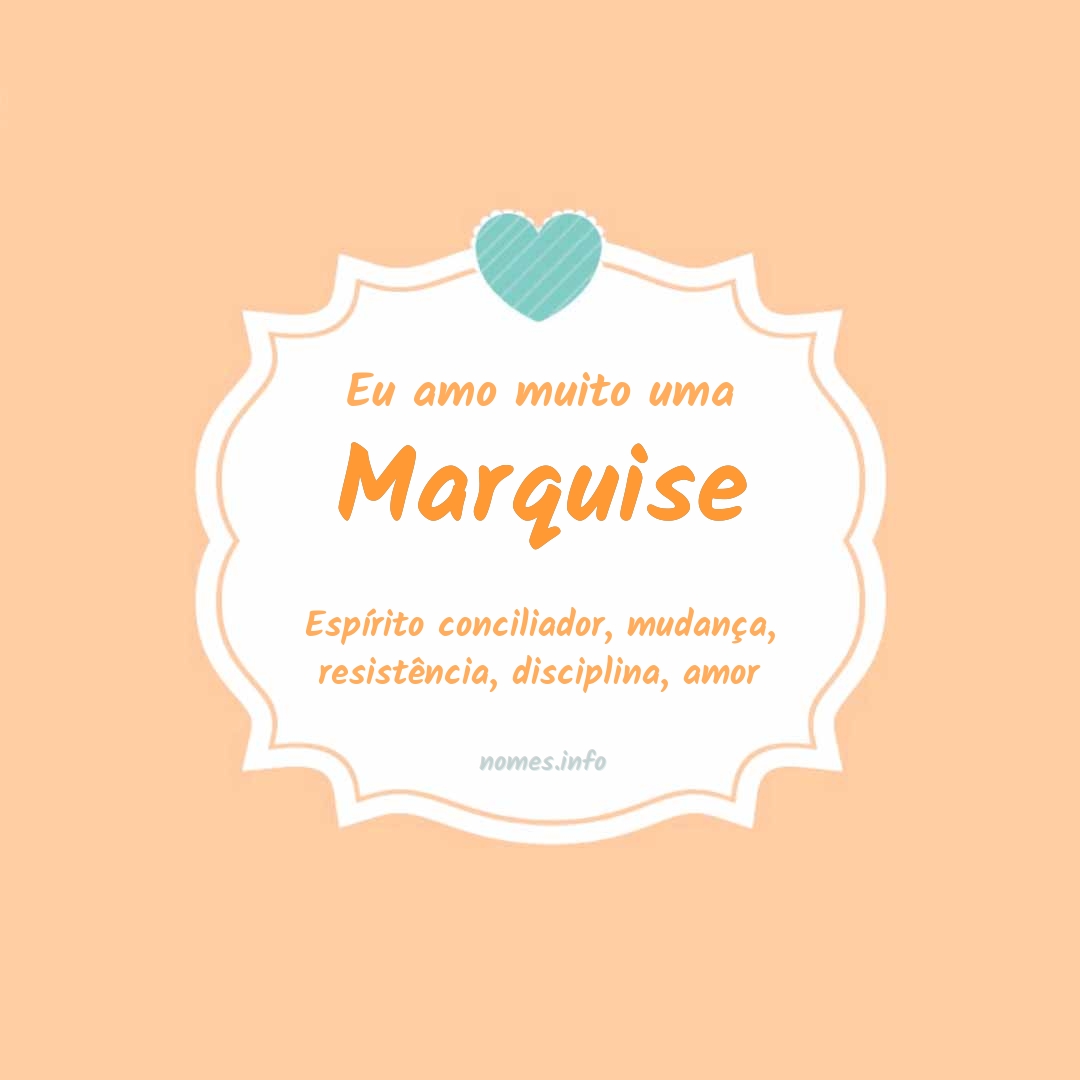 Eu amo muito Marquise
