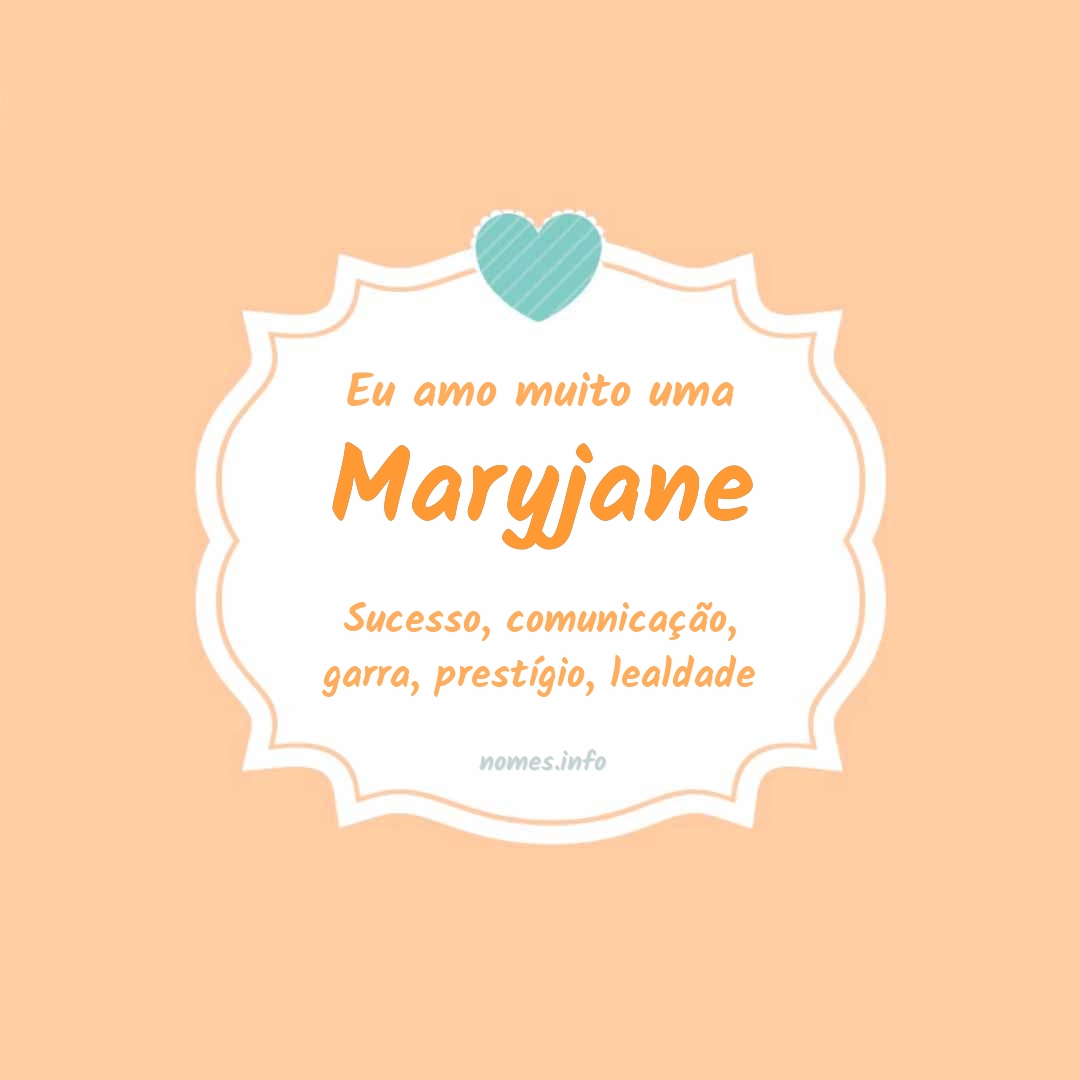 Eu amo muito Maryjane
