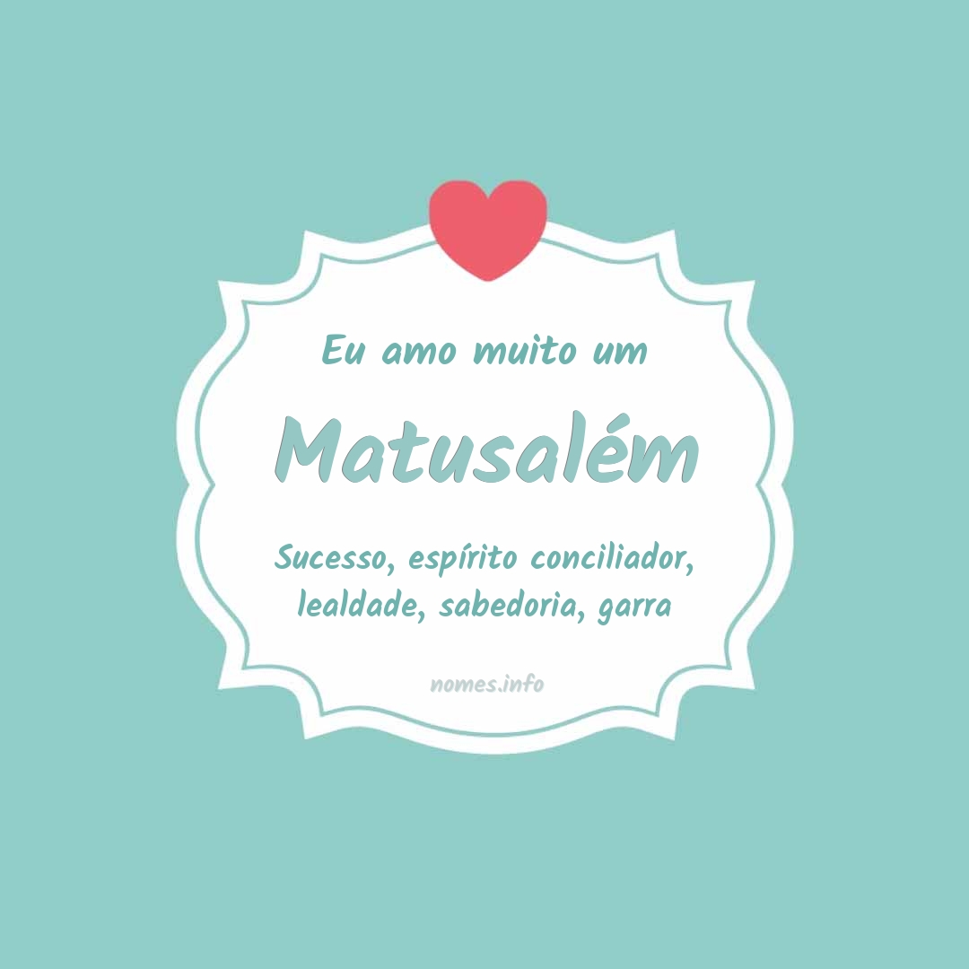 Eu amo muito Matusalém