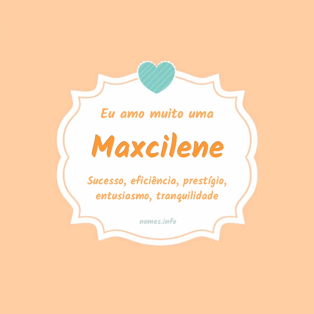 Eu amo muito Maxcilene