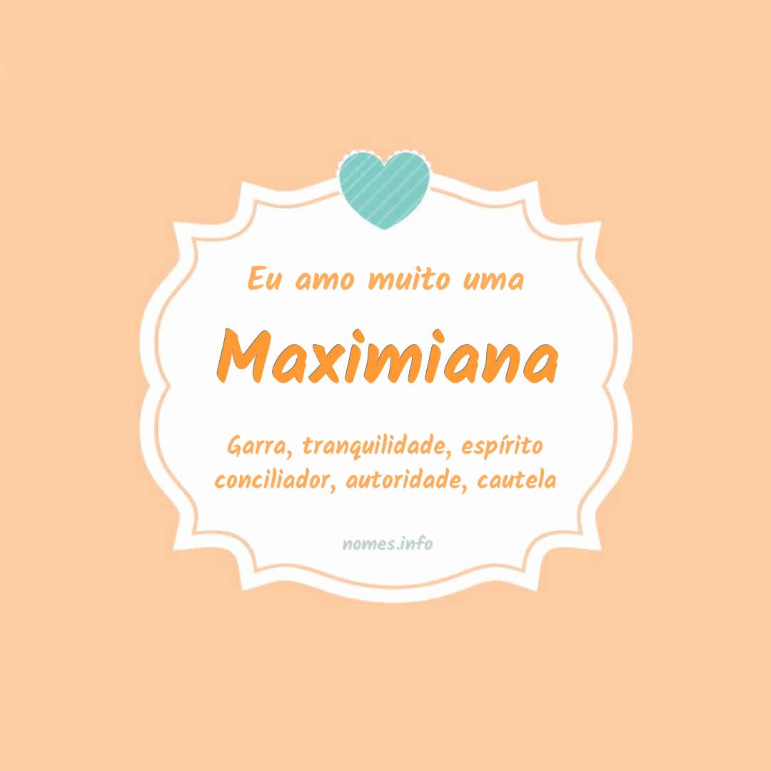 Eu amo muito Maximiana
