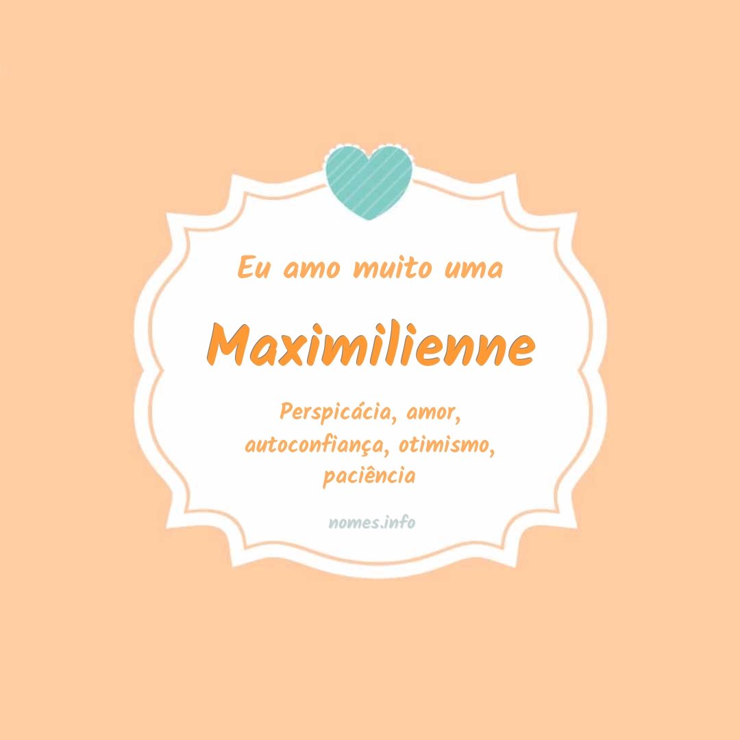 Eu amo muito Maximilienne