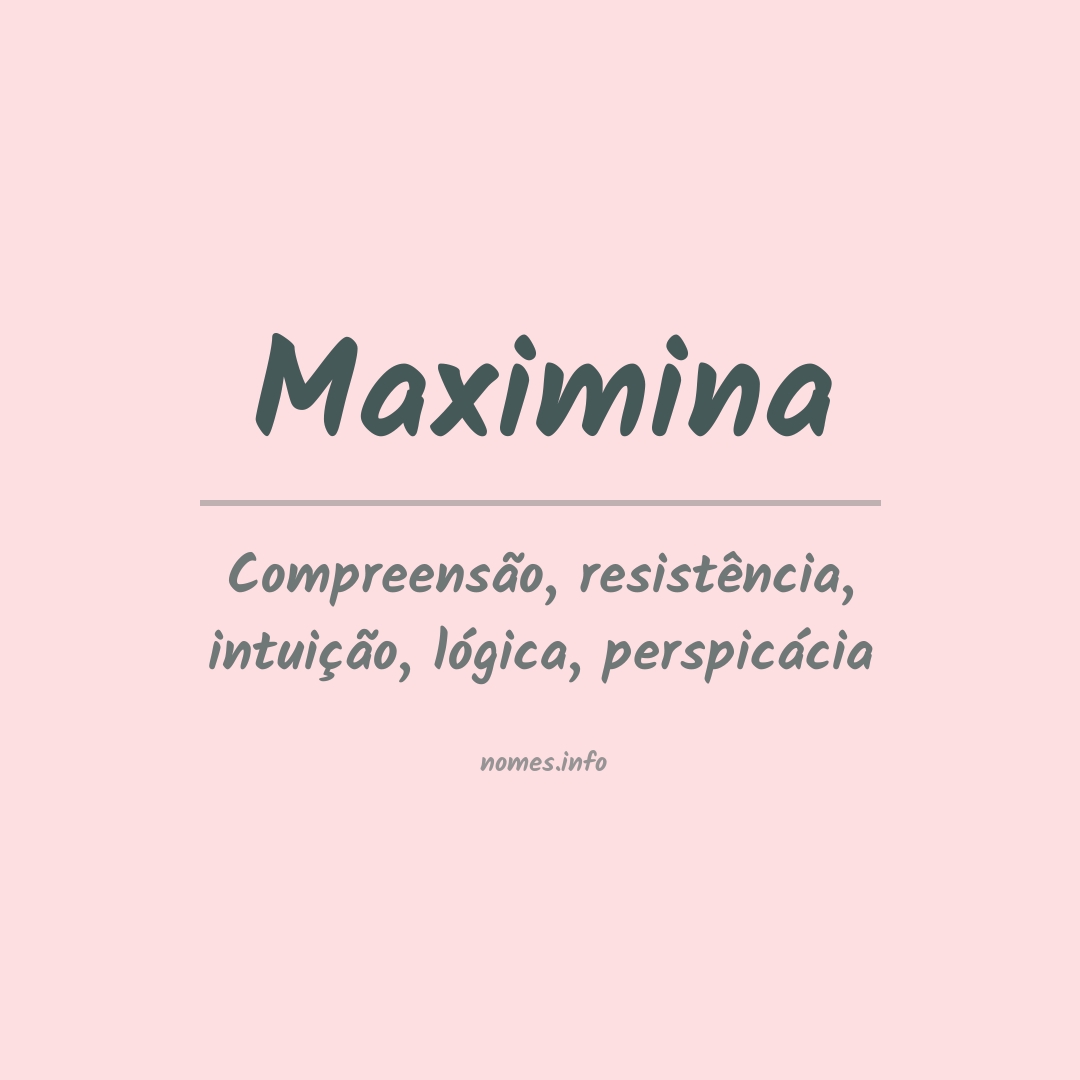 Significado do nome Maximina Significado do nome Maximina