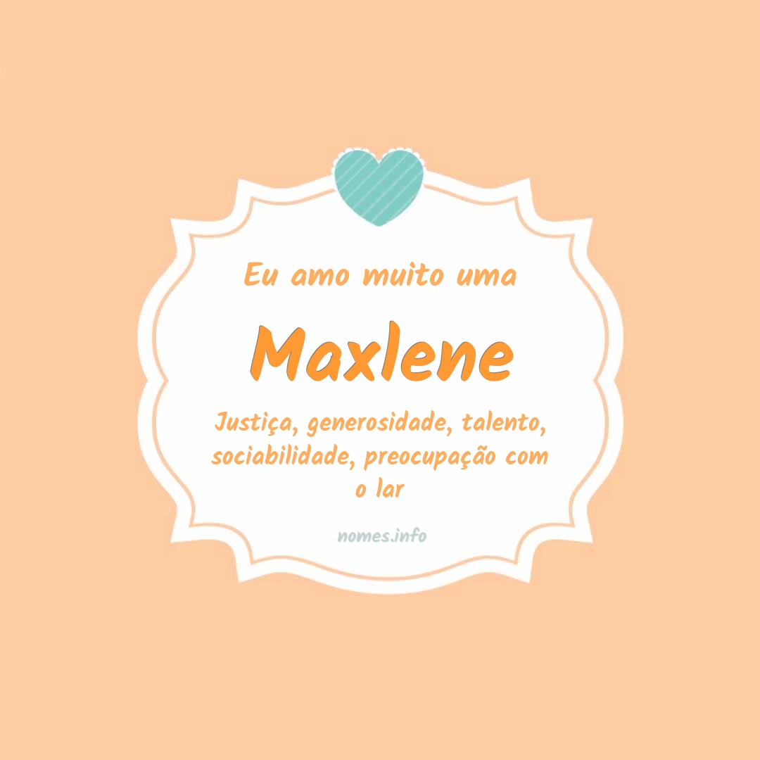 Eu amo muito Maxlene