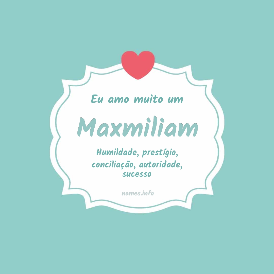 Eu amo muito Maxmiliam