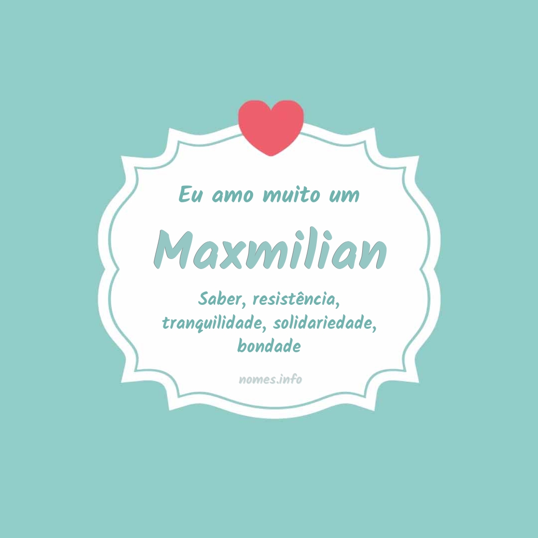 Eu amo muito Maxmilian