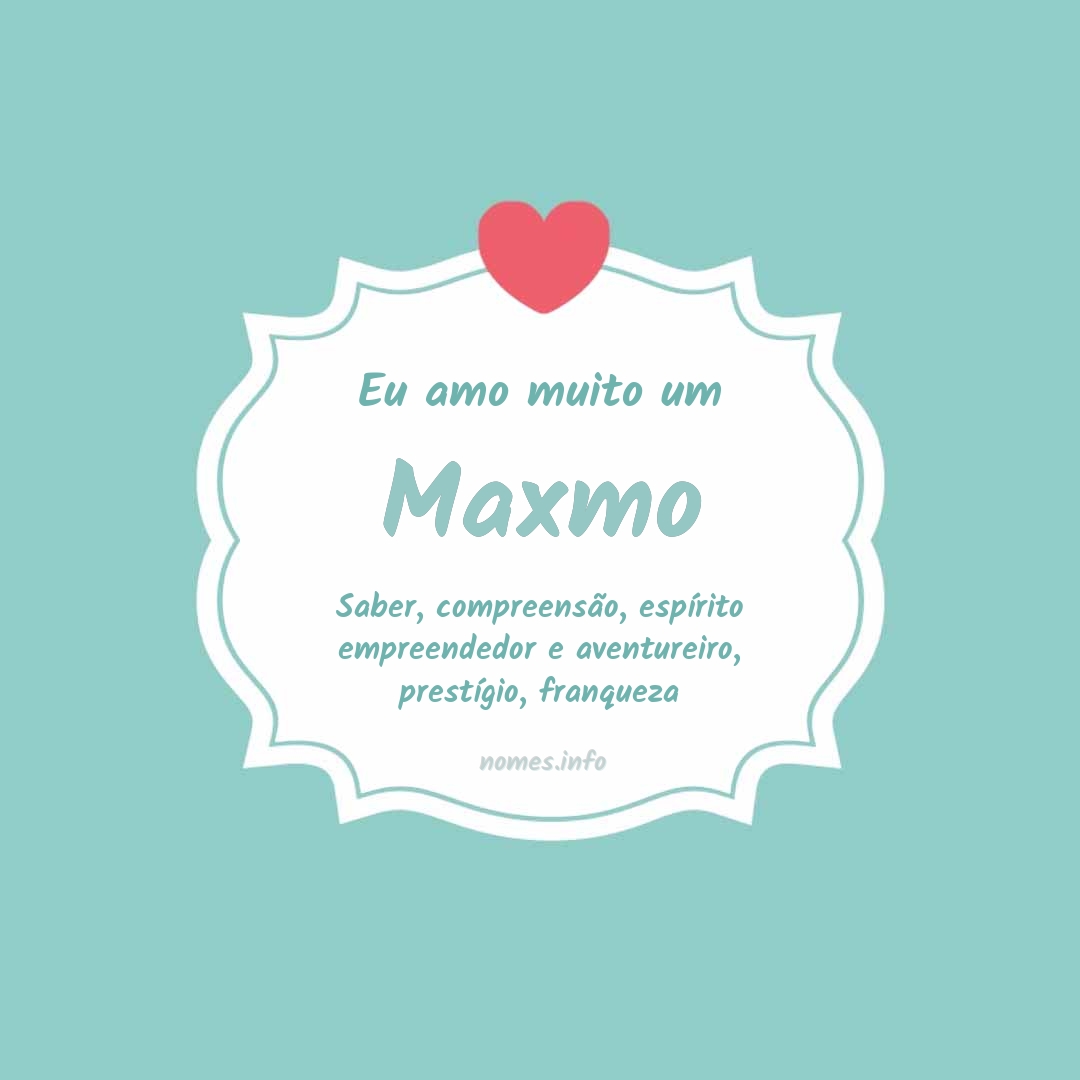 Eu amo muito Maxmo
