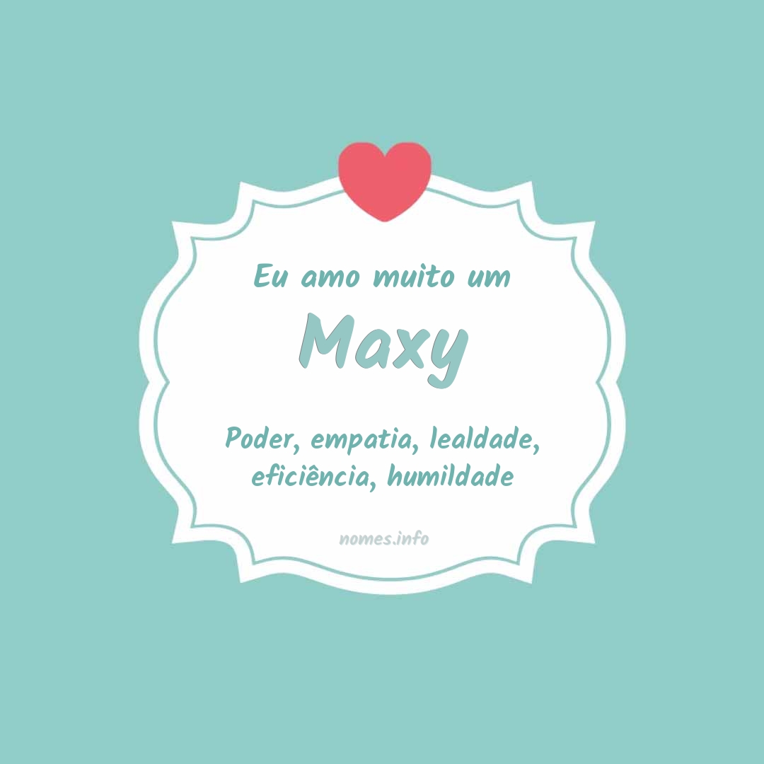 Eu amo muito Maxy