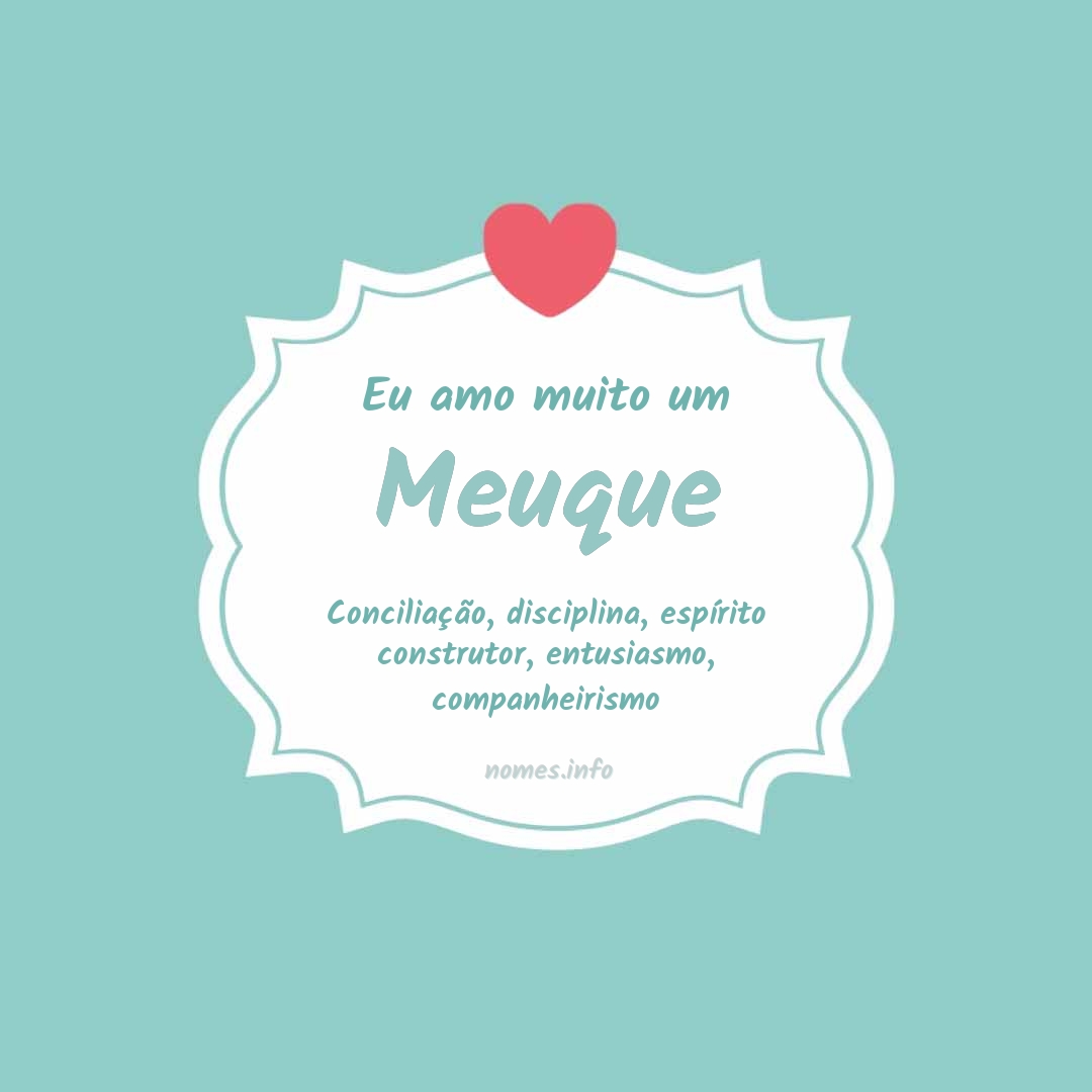 Eu amo muito Meuque