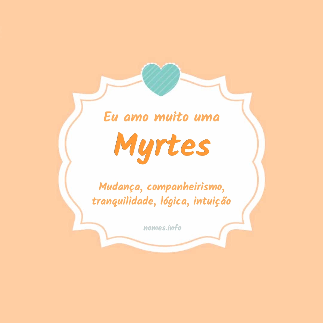Eu amo muito Myrtes