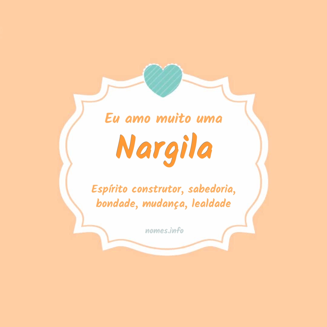 Eu amo muito Nargila