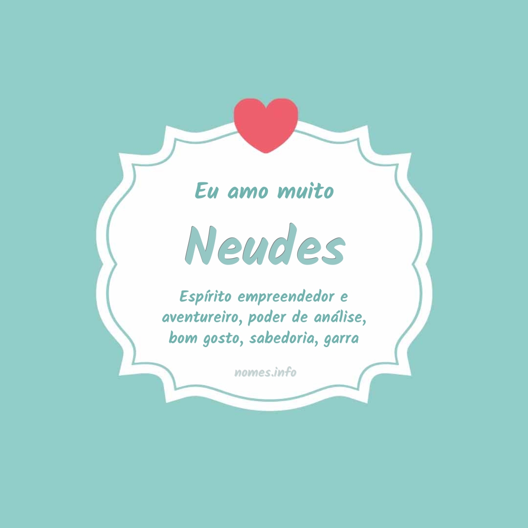 Eu amo muito Neudes