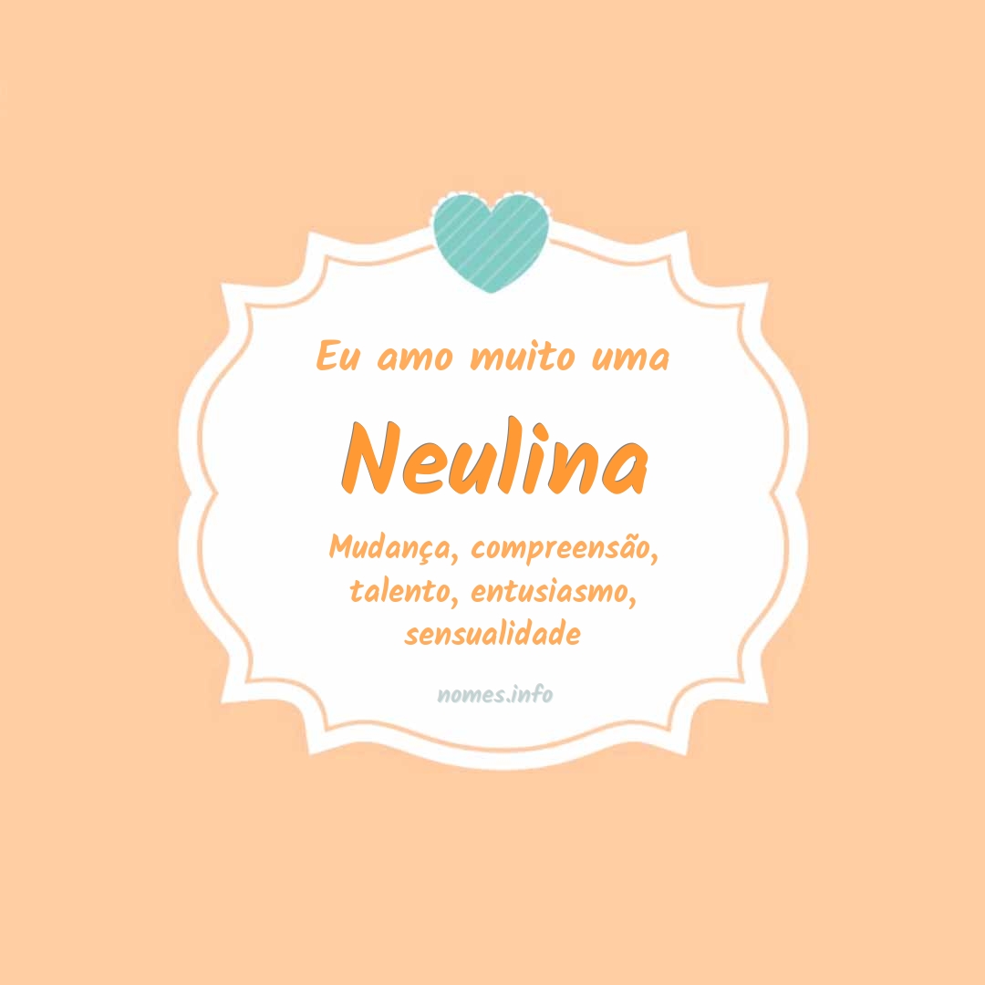 Eu amo muito Neulina