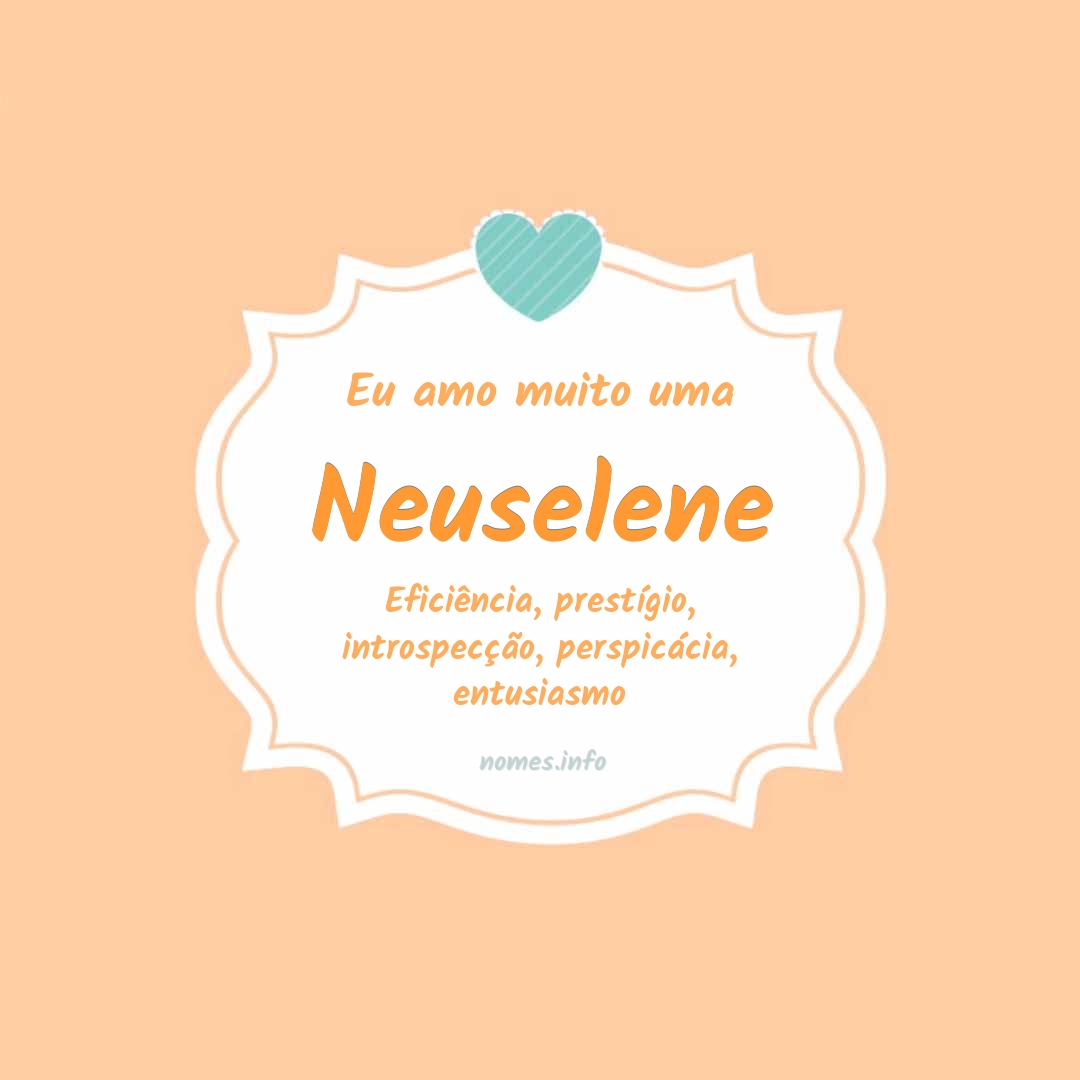 Eu amo muito Neuselene