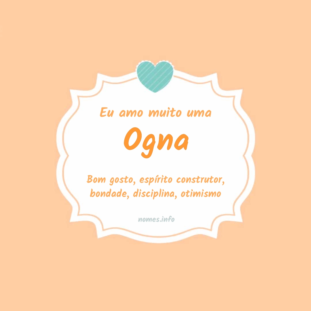 Eu amo muito Ogna