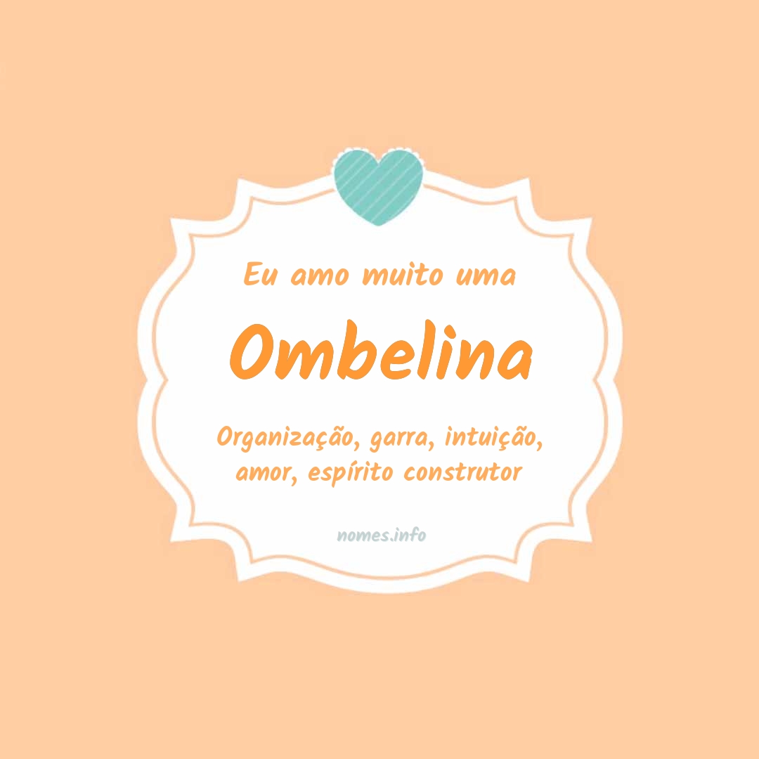 Eu amo muito Ombelina