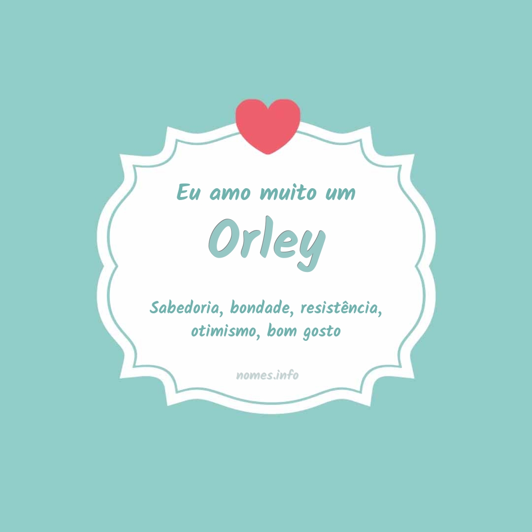 Eu amo muito Orley