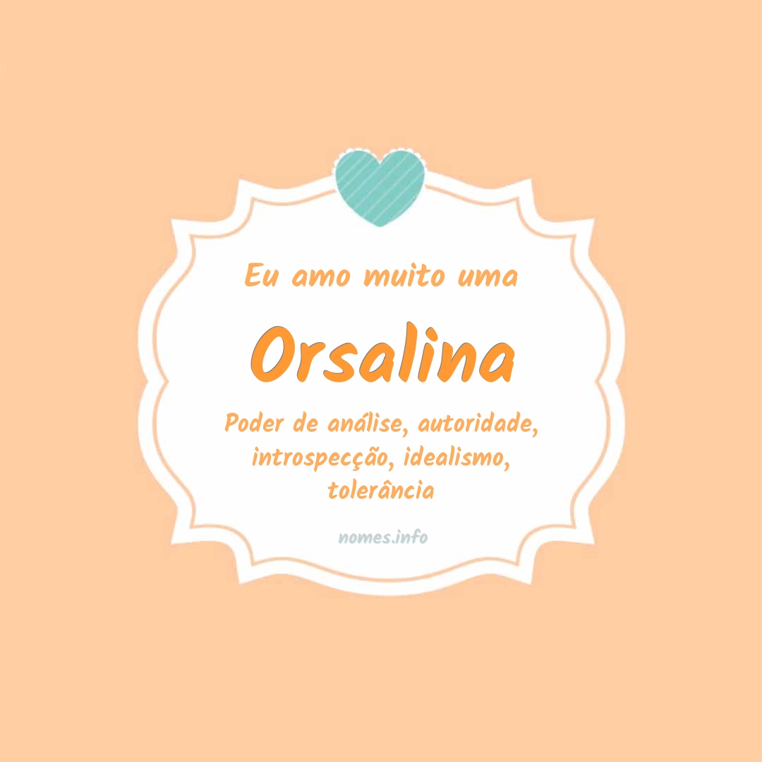 Eu amo muito Orsalina