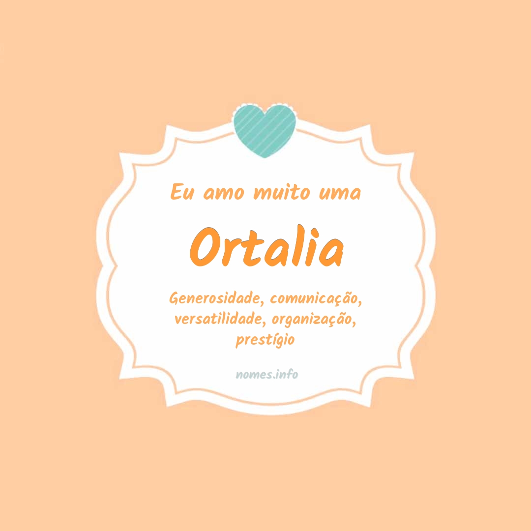 Eu amo muito Ortalia