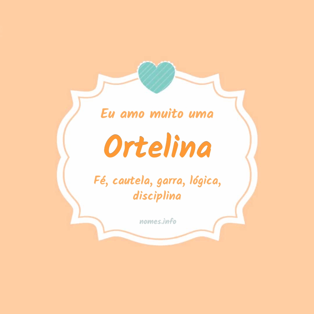 Eu amo muito Ortelina