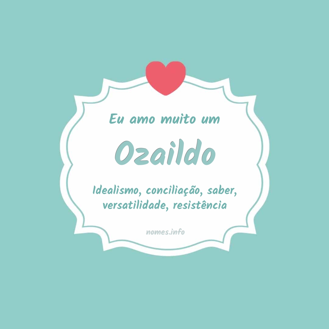 Eu amo muito Ozaildo