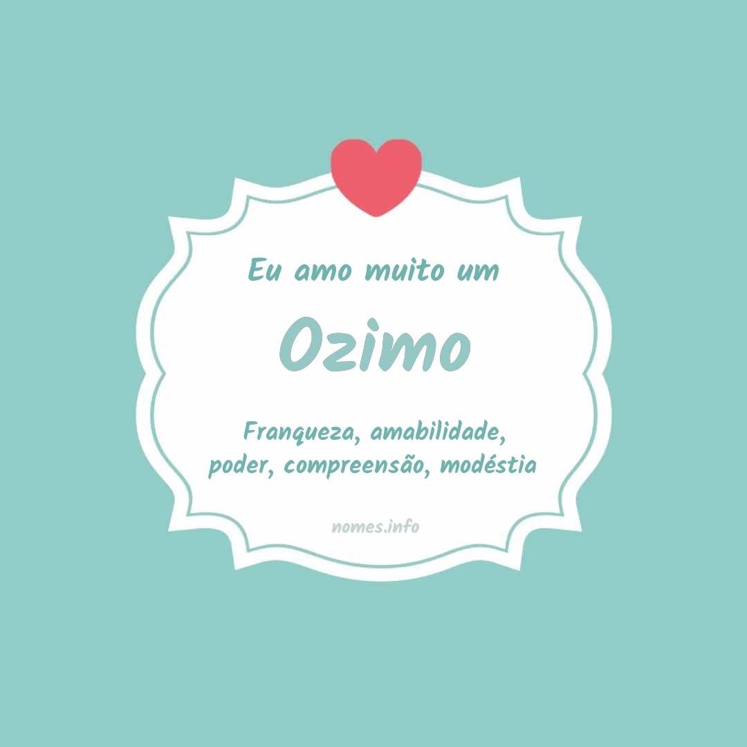 Eu amo muito Ozimo