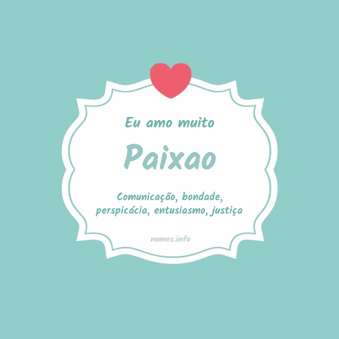 Eu amo muito Paixao Eu amo muito Paixao