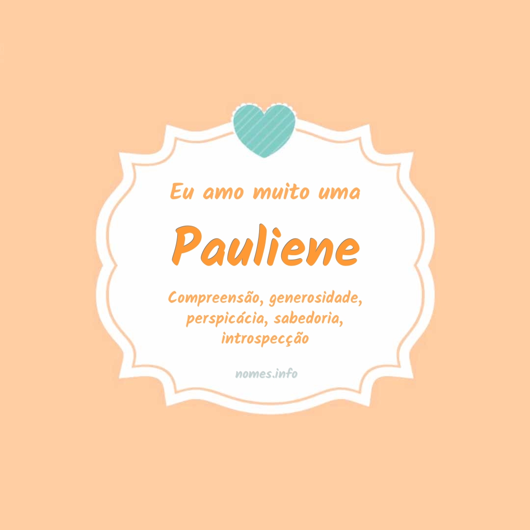 Eu amo muito Pauliene