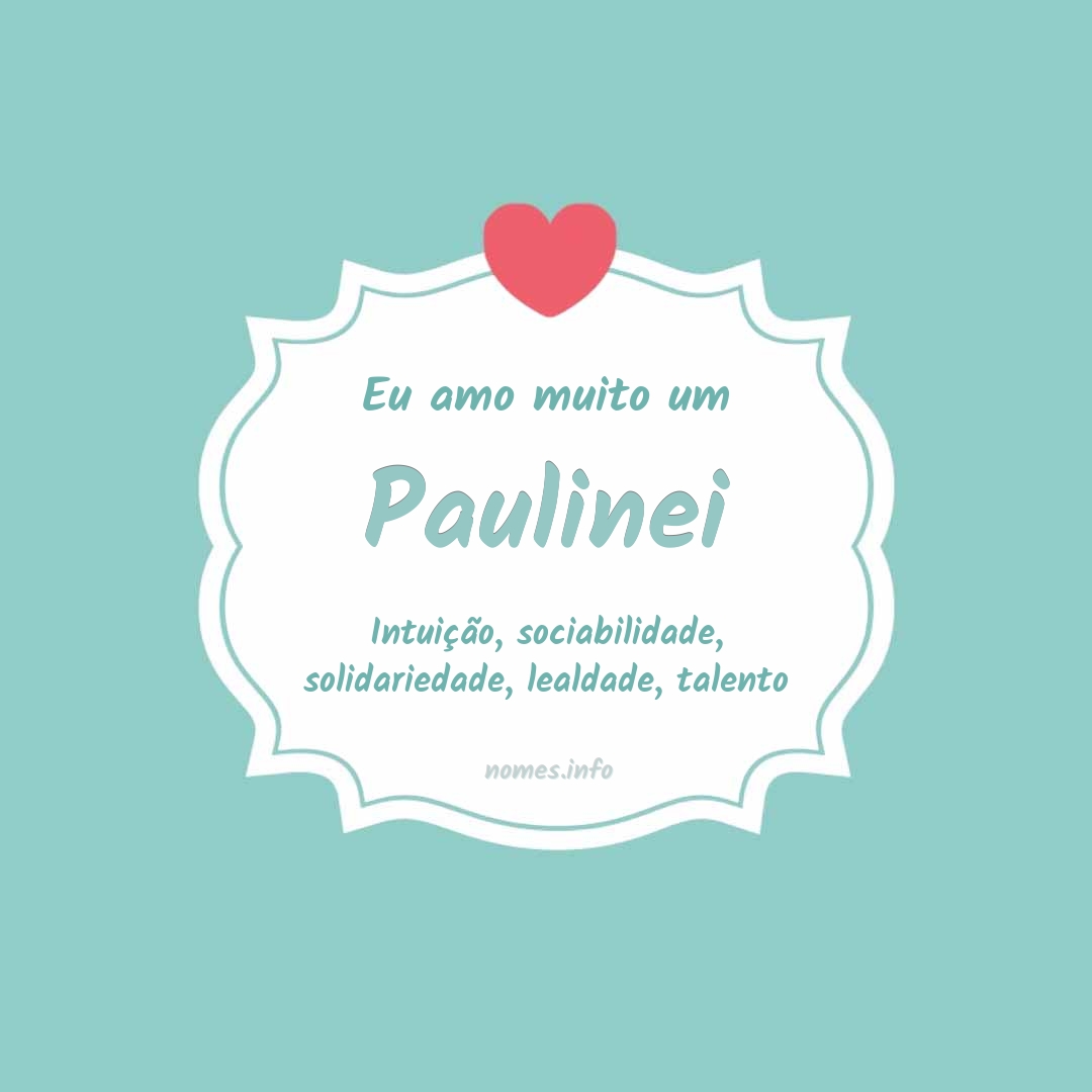 Eu amo muito Paulinei
