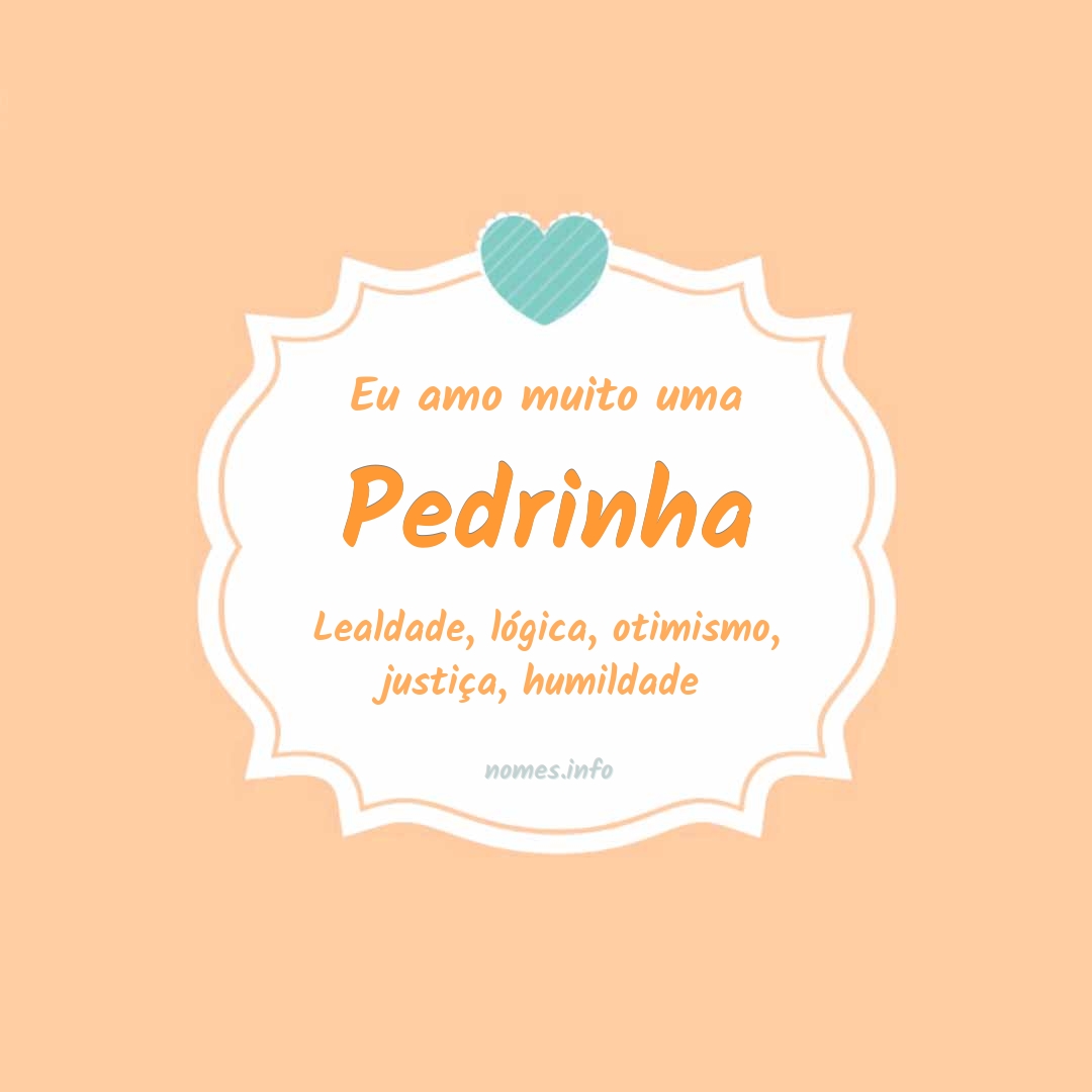 Eu amo muito Pedrinha