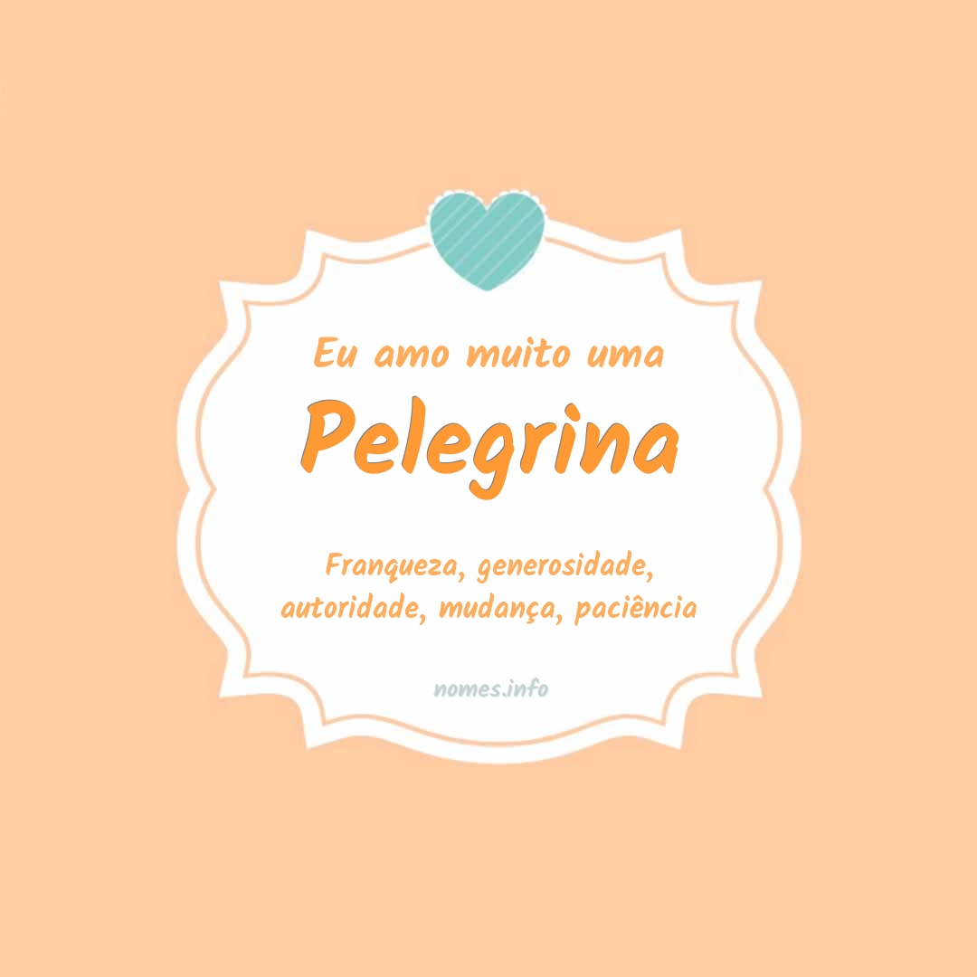 Eu amo muito Pelegrina