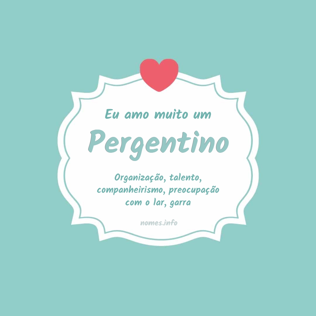 Eu amo muito Pergentino