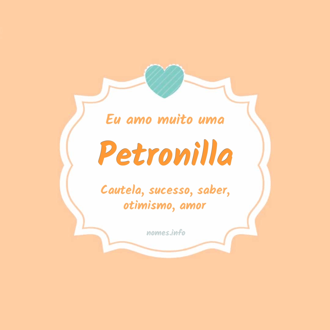 Eu amo muito Petronilla