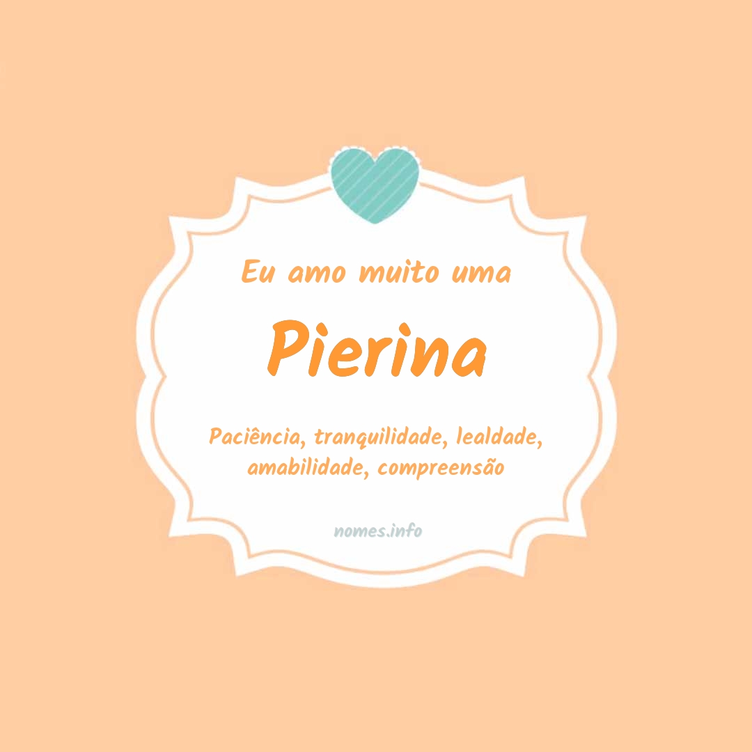 Eu amo muito Pierina