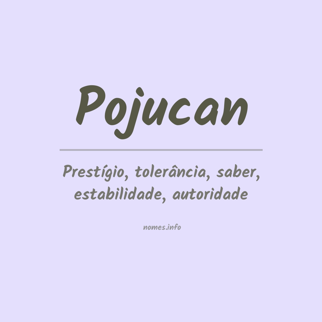 Significado do nome Pojucan