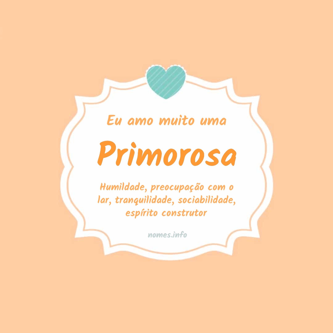 Eu amo muito Primorosa
