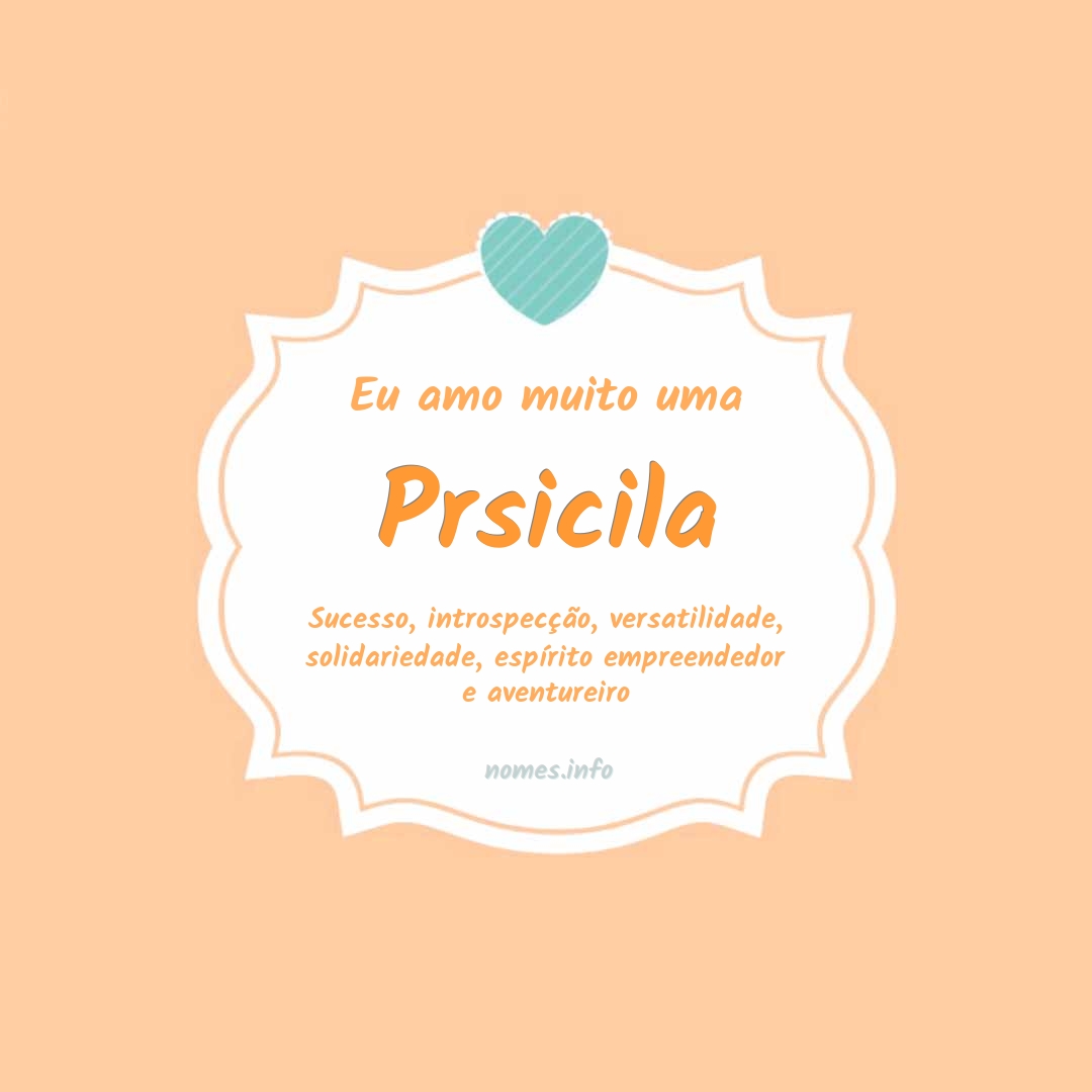 Eu amo muito Prsicila