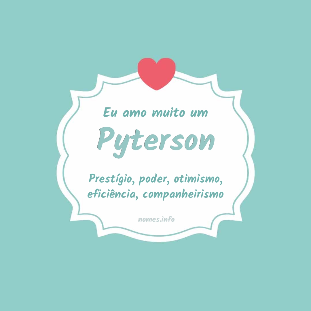 Eu amo muito Pyterson
