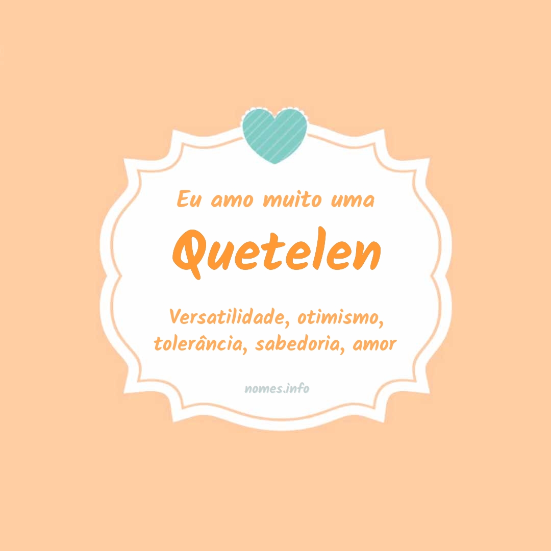 Eu amo muito Quetelen
