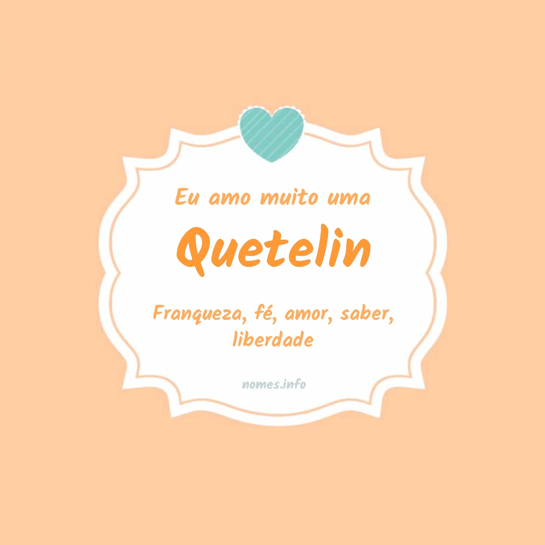 Eu amo muito Quetelin