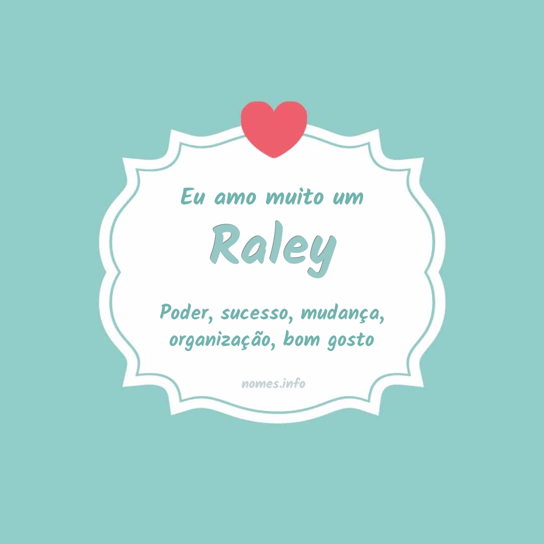 Eu amo muito Raley