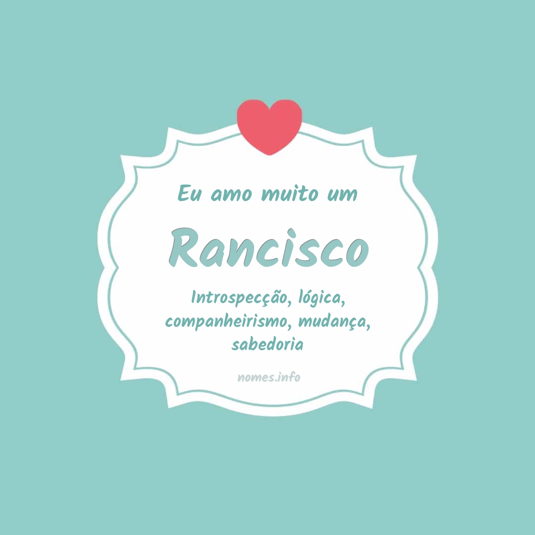 Eu amo muito Rancisco