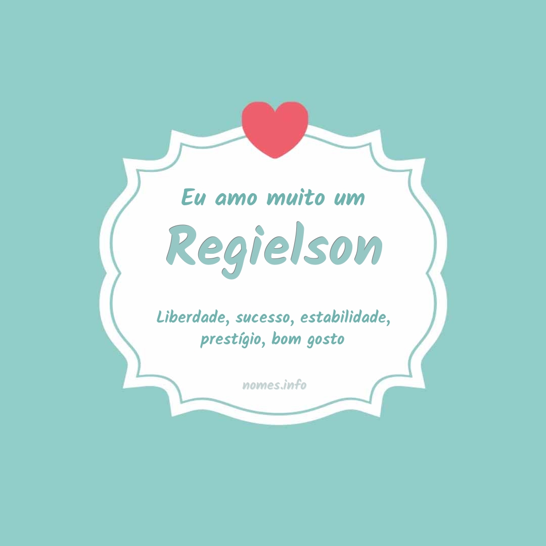 Eu amo muito Regielson