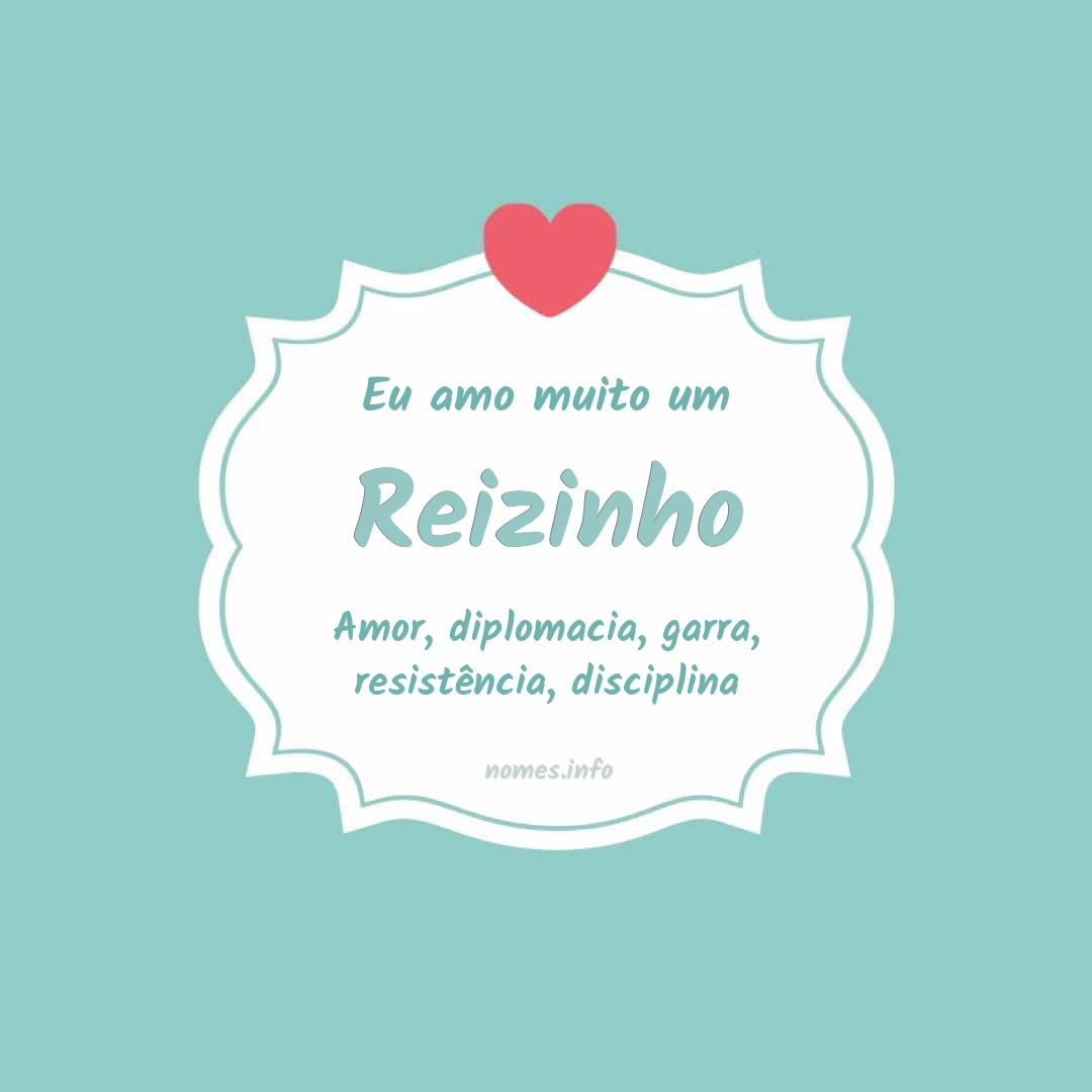 Eu amo muito Reizinho