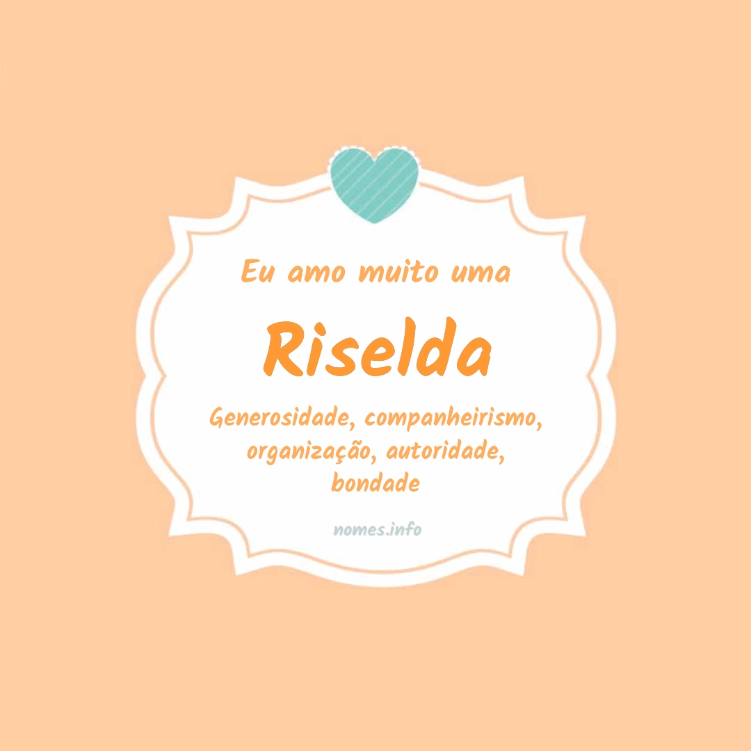 Eu amo muito Riselda